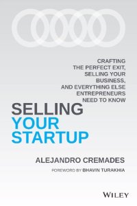 cover of the book Selling Your Startup: Crafting the Perfect Exit, Selling Your Business, and Everything Else Entrepreneurs Need to Know