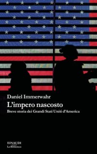 cover of the book L'impero nascosto. Breve storia dei grandi Stati Uniti d'America