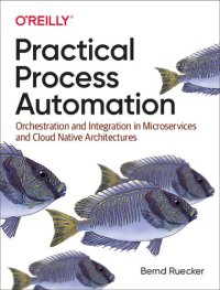 cover of the book Practical Process Automation: Orchestration and Integration in Microservices and Cloud Native Architectures