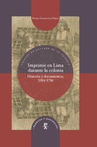 cover of the book Imprimir en Lima durante la colonia: historia y documentos, 1584-1750