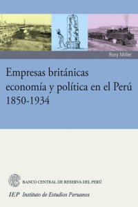 cover of the book Empresas británicas, economía y política en el Perú 1850-1934