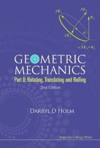 cover of the book Geometric Mechanics - Part II: Rotating, Translating And Rolling