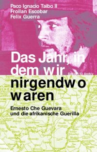 cover of the book Das Jahr, in dem wir nirgendwo waren: Ernesto Che Guevara und die afrikanische Guerilla