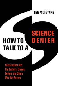 cover of the book How to Talk to a Science Denier: Conversations with Flat Earthers, Climate Deniers, and Others Who Defy Reason