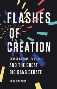 cover of the book Flashes of Creation: George Gamow, Fred Hoyle, and the Great Big Bang Debate