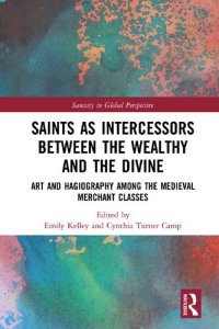 cover of the book Saints as Intercessors Between the Wealthy and the Divine: Art and Hagiography Among the Medieval Merchant Classes