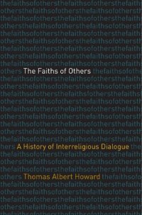 cover of the book The Faiths of Others: A History of Interreligious Dialogue