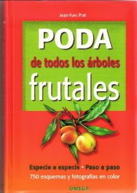 cover of the book Poda de todos los árboles frutales : especie a especie, paso a paso