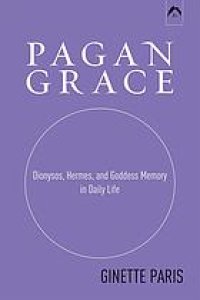 cover of the book Pagan Grace: Dionysus, Hermes and Goddess Memory in Daily Life