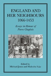 cover of the book England and Her Neighbours, 1066-1453: Essays in Honour of Pierre Chaplais