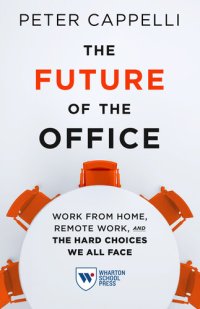 cover of the book The Future of the Office: Work from Home, Remote Work, and the Hard Choices We All Face