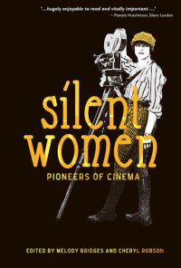 cover of the book Silent Women: Pioneers of Cinema