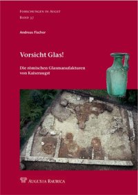 cover of the book Vorsicht Glas!: Die römischen Glasmanufakturen von Kaiseraugst