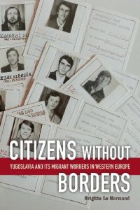 cover of the book Citizens without Borders: Yugoslavia and Its Migrant Workers in Western Europe