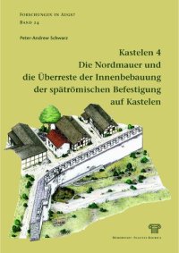 cover of the book Kastelen 4. Die Nordmauer und die Überreste der Innenbebauung der spätrömischen Befestigung auf Kastelen: Die Ergebnisse der Grabung 1991-1993.51 im Areal der Insulae 1 und 2 von Augusta Raurica