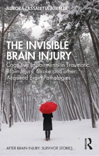 cover of the book The Invisible Brain Injury: Cognitive Impairments in Traumatic Brain Injury, Stroke and other Acquired Brain Pathologies