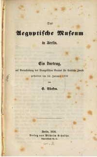 cover of the book Das Ägyptische Museum in Berlin. Ein Vortrag, auf Veranlassung des Evangelischen Vereins für kirchliche Zwecke gehalten am 24. Januar 1856