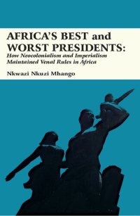 cover of the book Africa's Best and Worst Presidents: How Neocolonialism and Imperialism Maintained Venal Rules in Africa