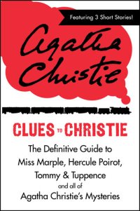 cover of the book Clues to Christie: The Definitive Guide to Miss Marple, Hercule Poirot, Tommy & Tuppence and All of Agatha Christie's Mysteries