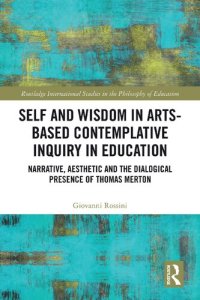 cover of the book Self and Wisdom in Arts-Based Contemplative Inquiry in Education; Narrative, Aesthetic and the Dialogical Presence of Thomas Merton