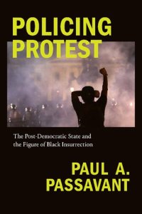 cover of the book Policing Protest: The Post-Democratic State and the Figure of Black Insurrection