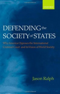 cover of the book Defending the Society of States: Why America Opposes the International Criminal Court and its Vision of World Society