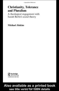 cover of the book Christianity, Tolerance and Pluralism: A Theological Engagement with Isaiah Berlin's Social Theory (Routledge Studies in Religion)