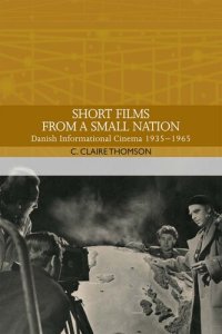 cover of the book Short Films From a Small Nation: Danish Informational Cinema 1935-1965