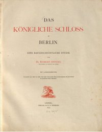 cover of the book Das Königliche Schloss zu Berlin. Eine baugeschichtliche Studie