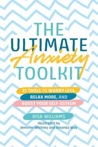 cover of the book The Ultimate Anxiety Toolkit: 25 Tools to Worry Less, Relax More, and Boost Your Self-Esteem