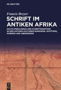 cover of the book Schrift im antiken Afrika: Multiliteralismus und Schriftadaption in den antiken Kulturen Numidiens, Ägyptens, Nubiens und Abessiniens