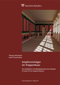 cover of the book Amphorenträger im Treppenhaus: Zur Architektur und Wanddekoration der Gebäude in Insula 39 von Augusta Raurica