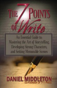 cover of the book The 7 Points of Write: An Essential Guide to Mastering the Art of Storytelling, Developing Strong Characters, and Setting Memorable Scenes