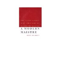 cover of the book A Modern Maistre: The Social and Political Thought of Joseph de Maistre