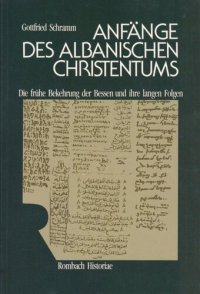 cover of the book Anfänge des albanischen Christentums: Die frühe Bekehrung der Bessen und ihre langen Folgen