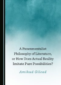 cover of the book A Panenmentalist Philosophy of Literature, or How Does Actual Reality Imitate Pure Possibilities?