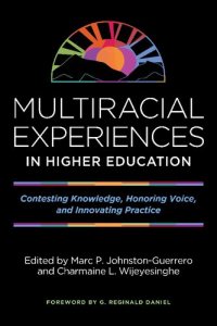 cover of the book Multiracial Experiences in Higher Education: Contesting Knowledge, Honoring Voice, and Innovating Practice