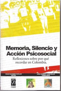 cover of the book MEMORIA, SILENCIO Y ACCIÓN PSICOSOCIAL: Reflexiones críticas sobre por qué recordar en Colombia