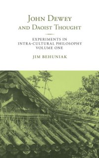 cover of the book John Dewey and Daoist Thought: Experiments in Intra-Cultural Philosophy, Volume One