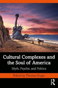 cover of the book Cultural Complexes and the Soul of America: Myth, Psyche, and Politics