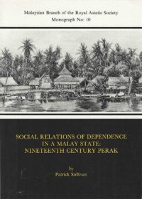 cover of the book Social Relations of Dependence in a Malay State: Nineteenth Century Perak