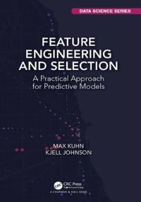 cover of the book Feature Engineering and Selection: A Practical Approach for Predictive Models (Chapman & Hall/CRC Data Science Series)