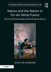 cover of the book Nature and the Nation in Fin-De-Siècle France: The Art of Émile Gallé and the École De Nancy