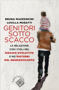 cover of the book Genitori sotto scacco. La relazione con i figli nel rischio evolutivo e nei disturbi del neurosviluppo