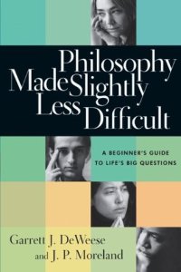cover of the book Philosophy Made Slightly Less Difficult: A Beginner’s Guide to Life’s Big Questions