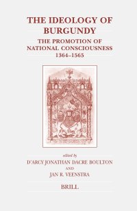 cover of the book The Ideology of Burgundy: The Promotion of National Consciousness 1364-1565