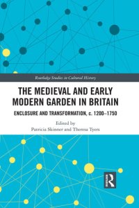 cover of the book The Medieval and Early Modern Garden in Britain: Enclosure and Transformation, C. 1200-1750