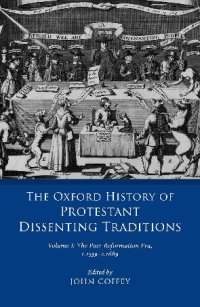 cover of the book The Oxford History of Protestant Dissenting Traditions, Volume I: The Post-Reformation Era, 1559-1689