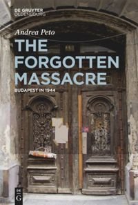 cover of the book The Forgotten Massacre: Budapest in 1944