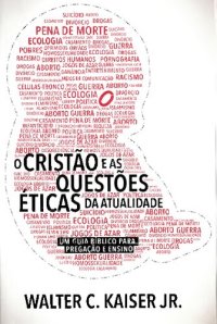 cover of the book O cristão e as questões éticas da atualidade: Um guia bíblico para pregação e ensino